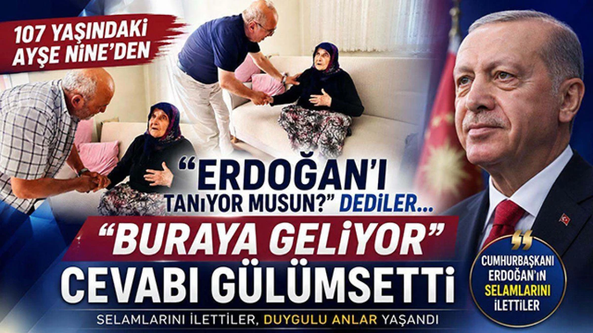 107 Yaşındaki Ayşe Nine'den Erdoğan Yorumu: &ldquo;Sabahları Geliyor&rdquo;