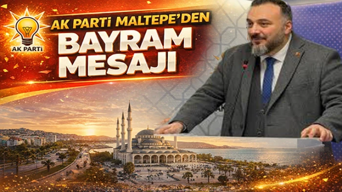 AK Parti Maltepe İl&ccedil;e Başkanı Serkan Bahadır&rsquo;dan Ramazan Bayramı Mesajı