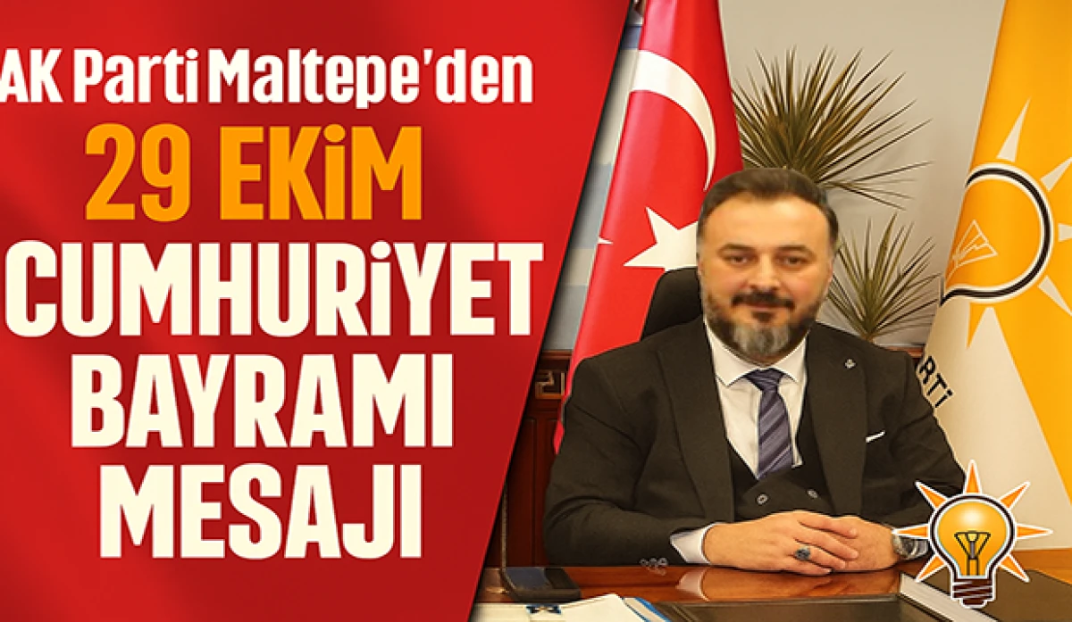 AK Parti Maltepe’den 29 Ekim Cumhuriyet Bayramı Mesajı