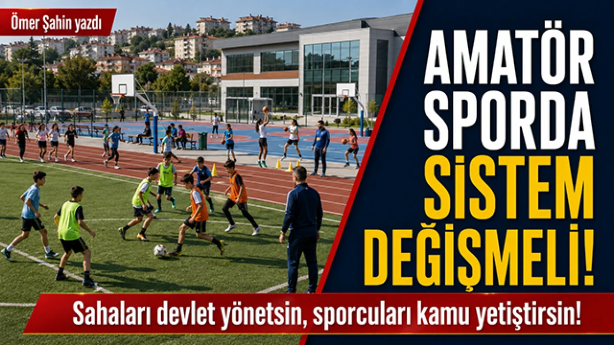 Amat&ouml;r spor devlet eliyle yeniden yapılandırılmalı