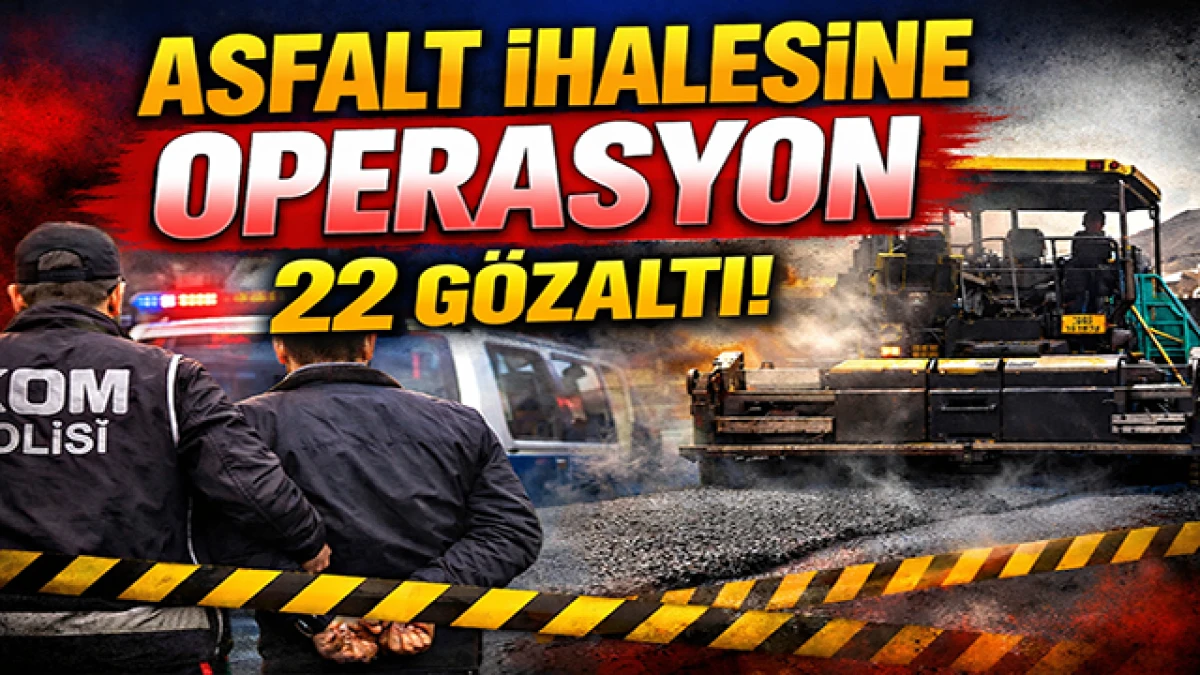 Asfalt İhalesinde B&uuml;y&uuml;k Skandal İddiası: 22 Kişi Hakkında G&ouml;zaltı