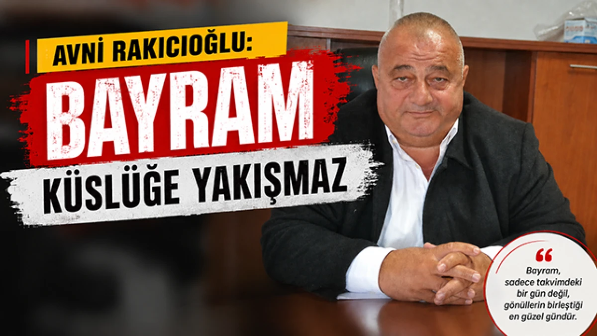 Avni Rakıcıoğlu&rsquo;ndan Kurban Bayramı Mesajı