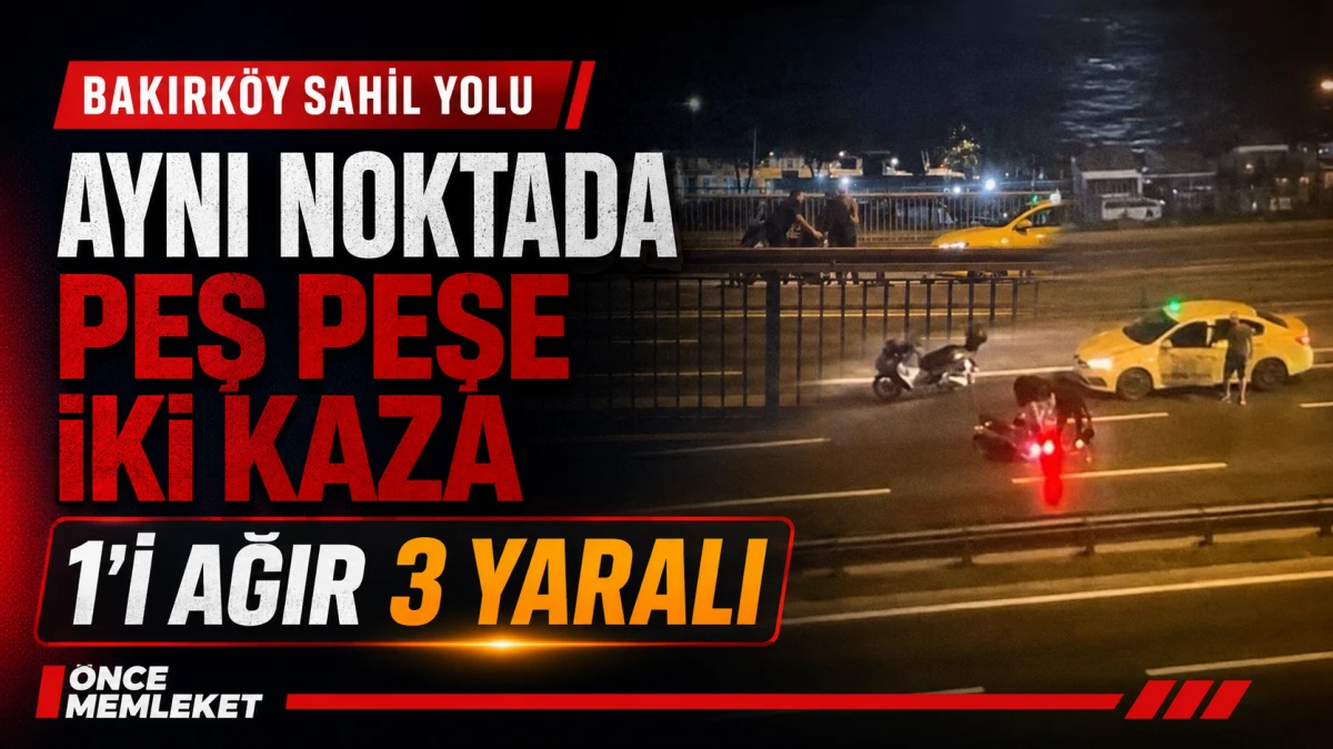 Bakırk&ouml;y&rsquo;de aynı noktada peş peşe iki kaza: 1&rsquo;i ağır 3 yaralı