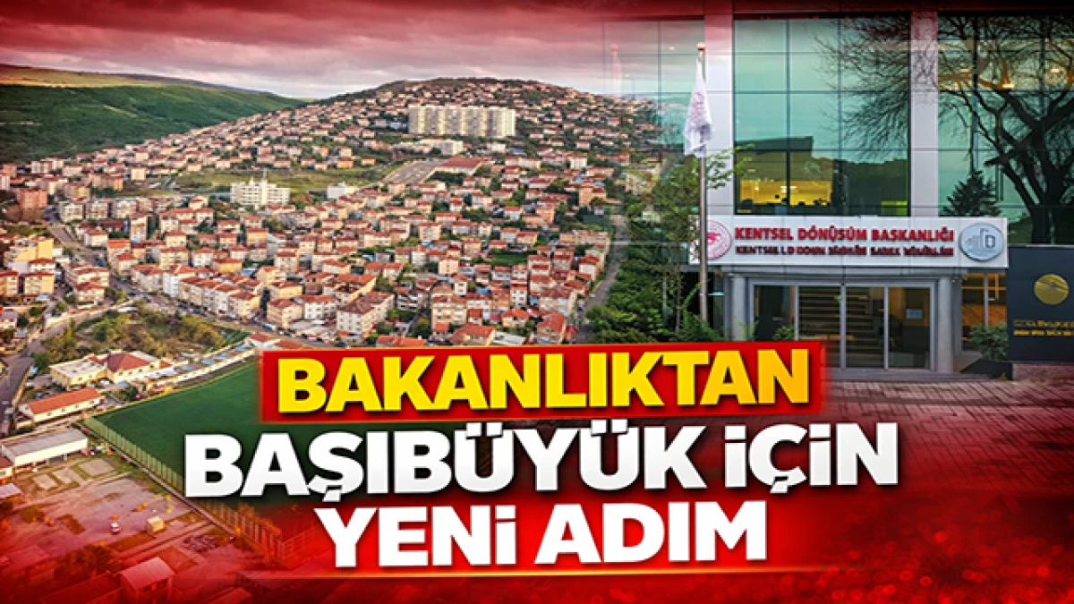 Başıb&uuml;y&uuml;k&rsquo;te Kentsel D&ouml;n&uuml;ş&uuml;m Genişliyor: Bakanlıktan Belediyeye Yeni Talimat