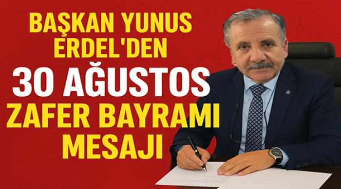 Başkan Yunus Erdel’den 30 Ağustos Zafer Bayramı Mesajı