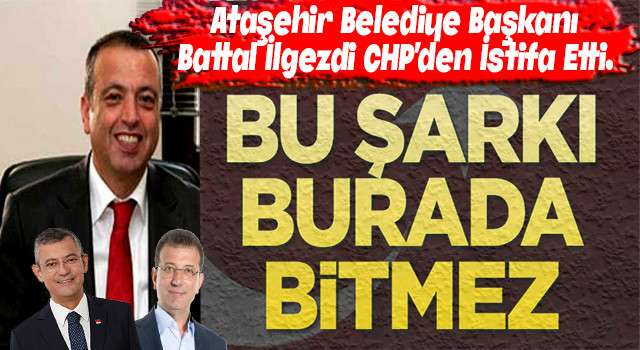 Battal İlgezdi CHP’den istifa etti