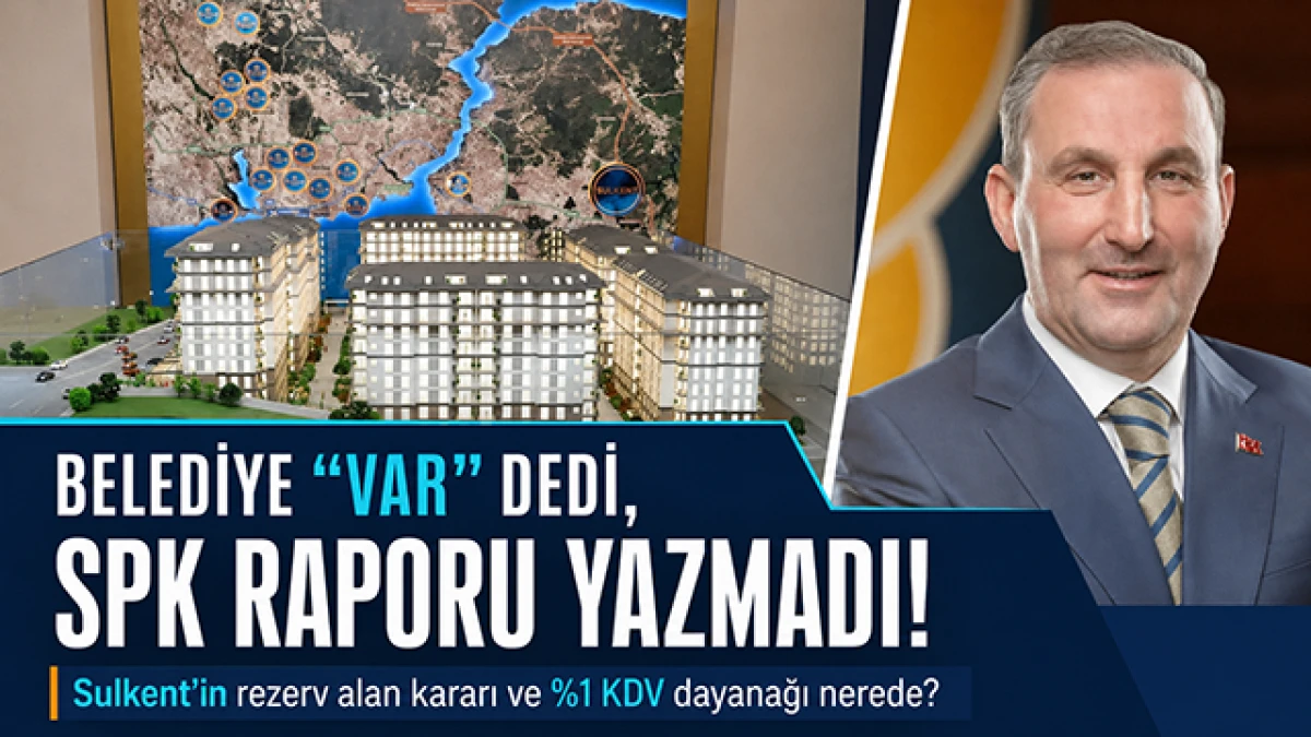 BELEDİYE &ldquo;VAR&rdquo; DEDİ, SPK RAPORU YAZMADI: SULKENT&rsquo;TE İKİ KRİTİK DEĞİŞİKLİK KAP&rsquo;TA NEDEN YOK?