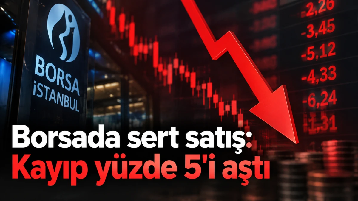 Borsada sert satış: Kayıp y&uuml;zde 5'i aştı