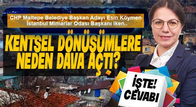 CHP Adayı Köymen, Kentsel Dönüşüme karşı değiliz, ancak...