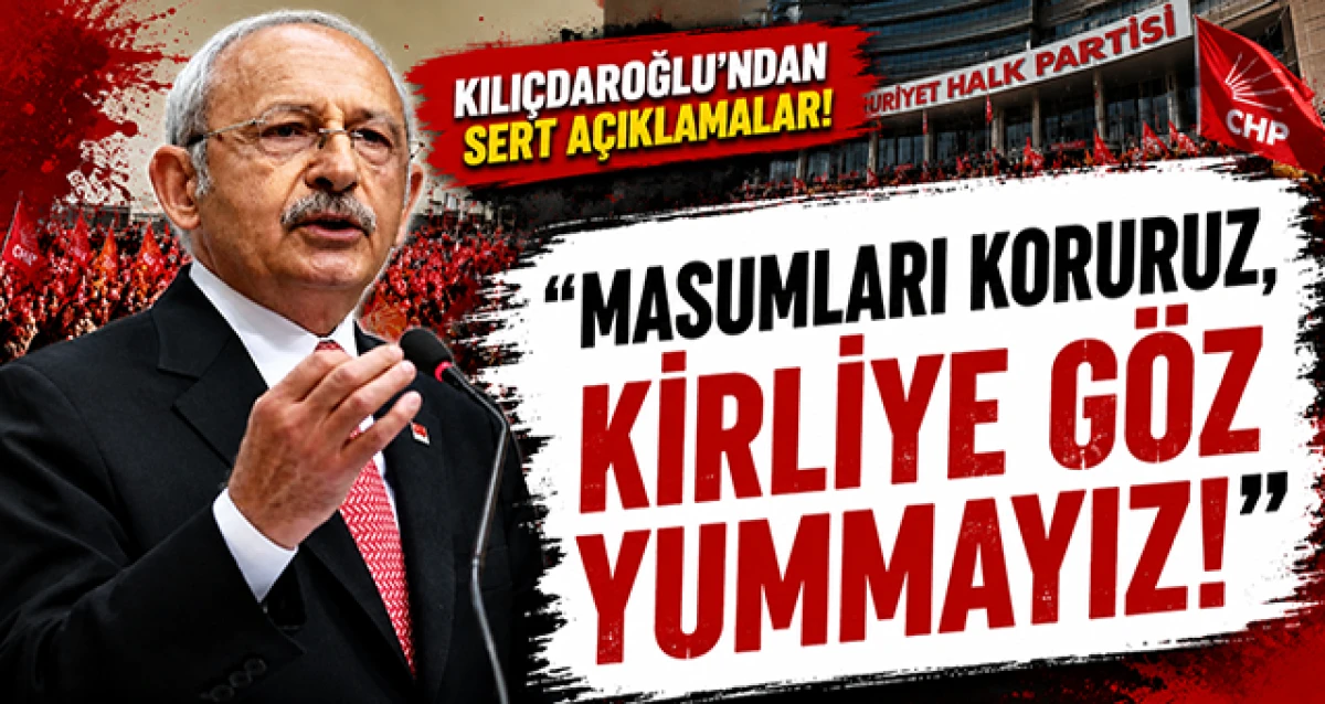 CHP Lideri Kılı&ccedil;daroğlu ; Yanlış Yapanın G&ouml;z&uuml;n&uuml;n Yaşına Bakılmayacak!