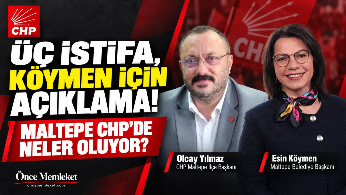 CHP Maltepe&rsquo;de ayrılık tartışmaları: Olcay Yılmaz&rsquo;dan K&ouml;ymen a&ccedil;ıklaması