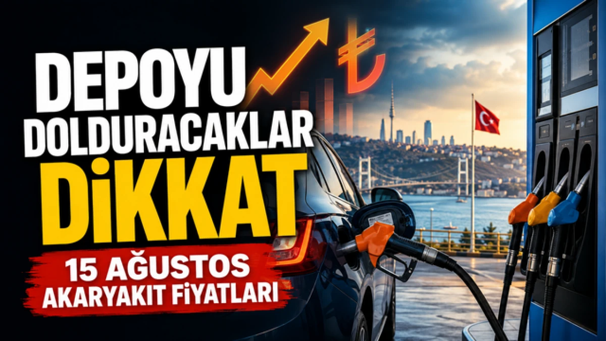 Depoyu dolduracaklar dikkat: 15 Ağustos akaryakıt fiyatları