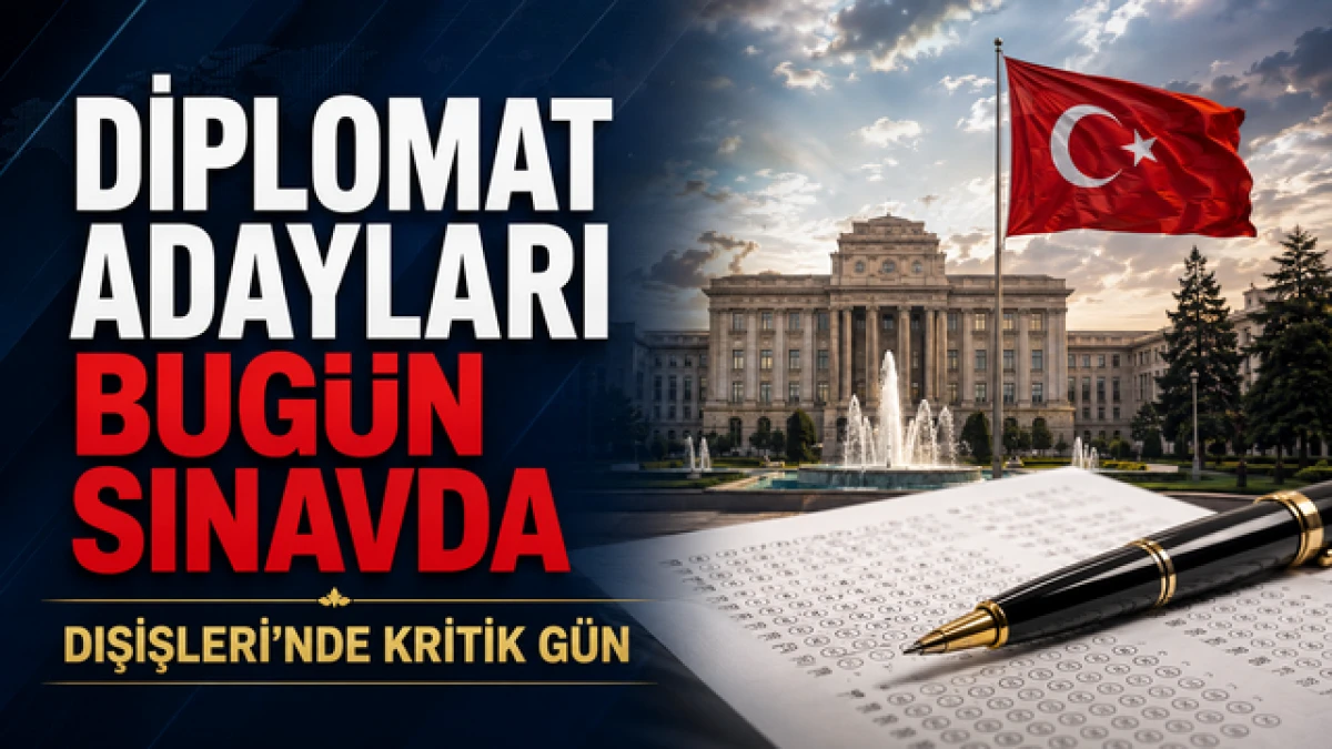 Diplomat adayları bug&uuml;n sınavda: Dışişleri&rsquo;nde kritik g&uuml;n