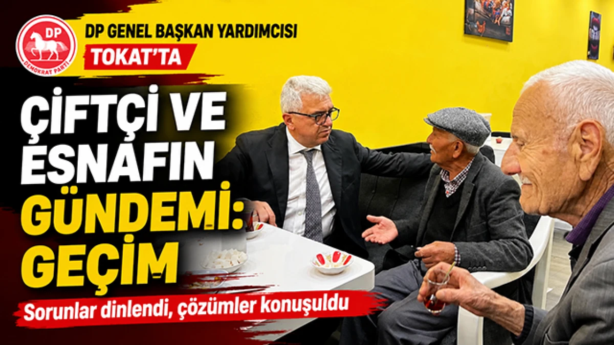 DP Genel Başkan Yardımcısı Kaya&rsquo;dan Tokat Mesajı: &ldquo;Halk Yoksullaştı&rdquo;
