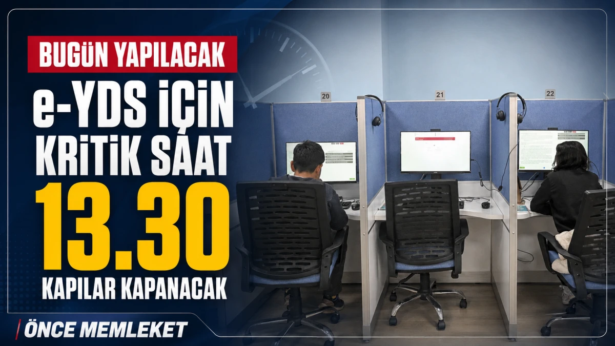 e-YDS bug&uuml;n yapılacak: Saat 13.30&rsquo;dan sonra kapılar kapanacak