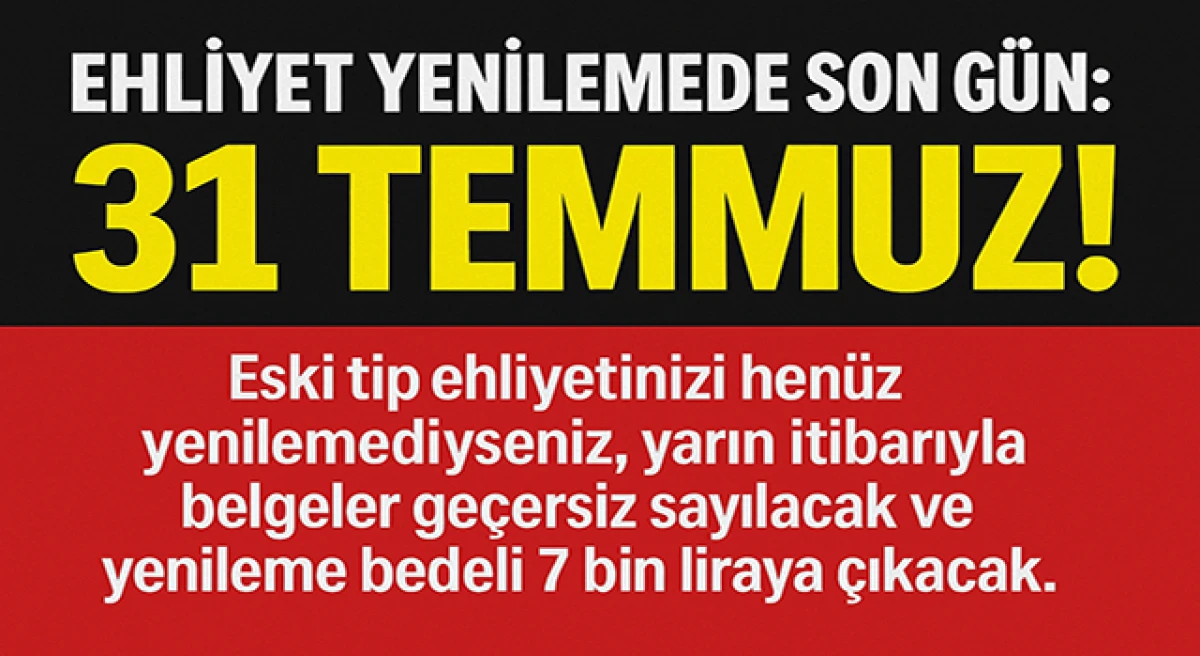 Ehliyet Yenilemede Son Gün: 31 Temmuz! 