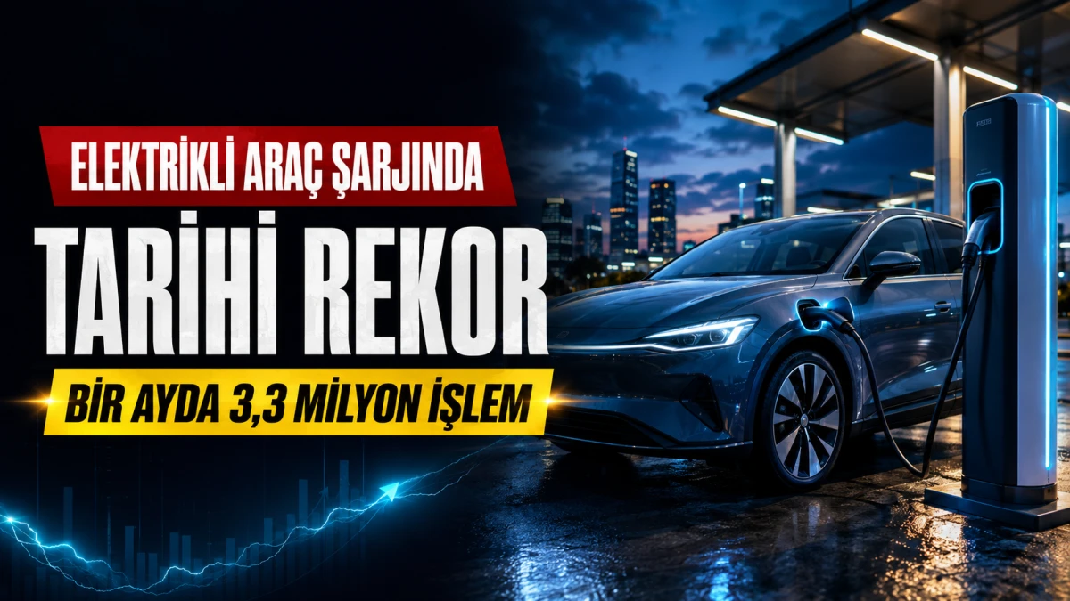 Elektrikli ara&ccedil; şarjında tarihi rekor: Bir ayda 3,3 milyon işlem