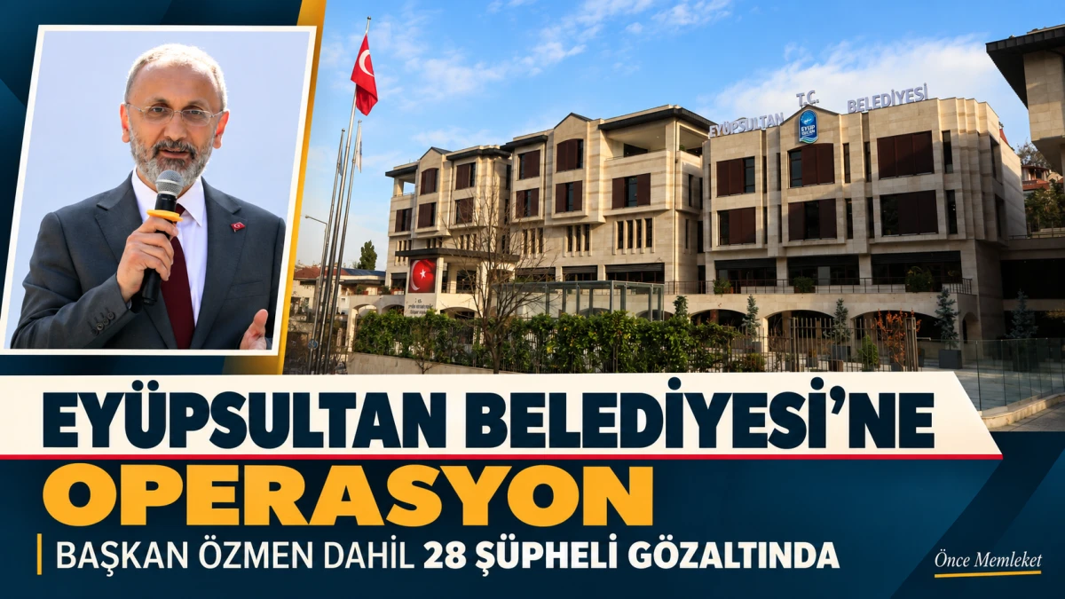 Ey&uuml;psultan Belediyesi&rsquo;ne operasyon: Başkan &Ouml;zmen dahil 28 ş&uuml;pheli g&ouml;zaltında