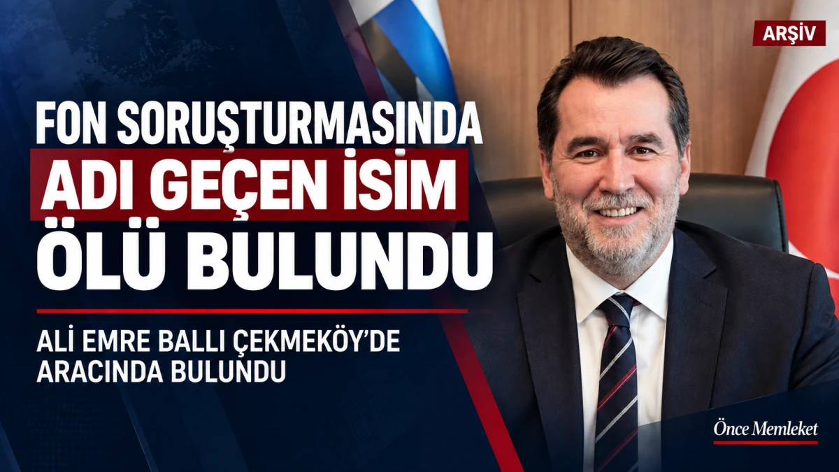 Fon soruşturmasında adı ge&ccedil;en Ali Emre Ballı ara&ccedil;ta &ouml;l&uuml; bulundu