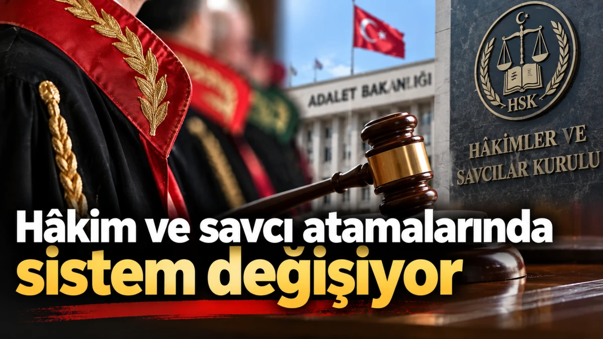H&acirc;kim ve savcı atamalarında sistem değişiyor