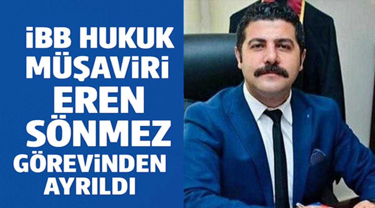 İBB Hukuk Müşaviri Eren Sönmez Görevinden Ayrıldı