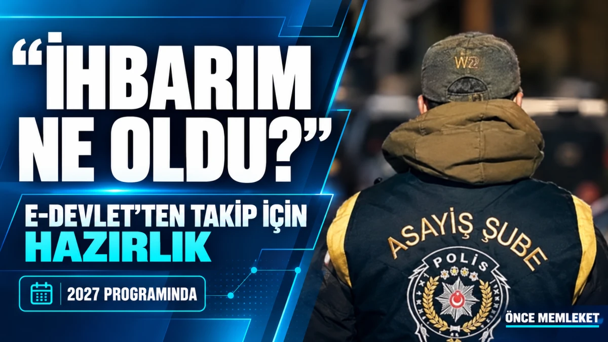 İhbarım Ne Oldu Sorusu e-Devlet&rsquo;ten Yanıt Bulacak: Yeni Takip Sistemi Hazırlanıyor