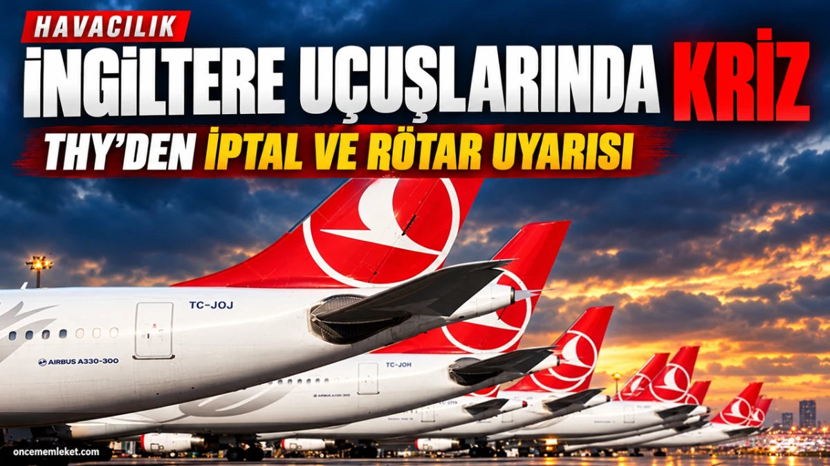 İngiltere u&ccedil;uşlarında teknik arıza krizi: THY&rsquo;den iptal ve r&ouml;tar uyarısı