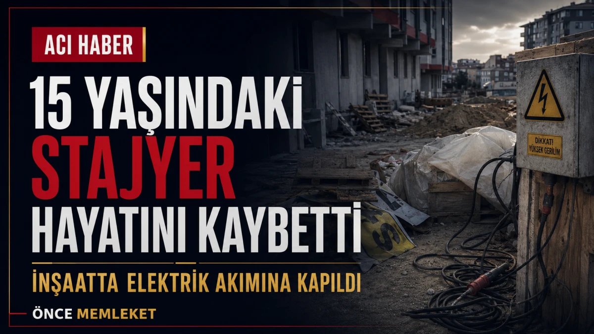 İnşaatta kahreden olay: Elektrik akımına kapılan 15 yaşındaki stajyer kurtarılamadı