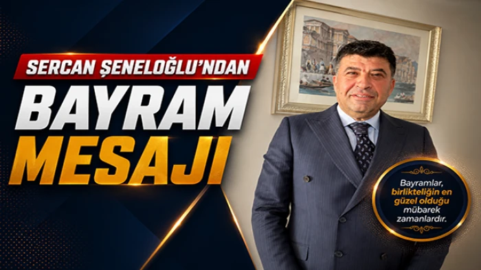 İş İnsanı Sercan Şeneloğlu&rsquo;ndan Kurban Bayramı Mesajı