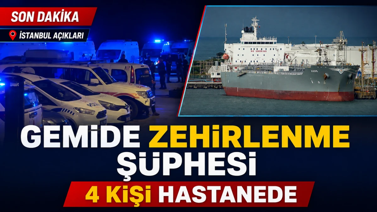 İstanbul a&ccedil;ıklarındaki gemide zehirlenme ş&uuml;phesi: D&ouml;rt kişi hastanede