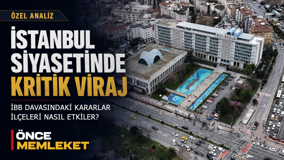 İstanbul siyasetinde kritik viraj: İBB davasındaki kararlar il&ccedil;eleri nasıl etkiler?