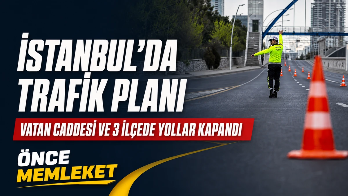 İstanbul&rsquo;da iki ayrı organizasyon trafiği değiştirdi: Vatan Caddesi ve &uuml;&ccedil; il&ccedil;ede yollar kapatıldı