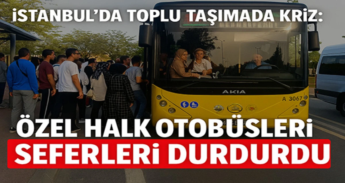 İstanbul’da Toplu Taşımada Kriz: Özel Halk Otobüsleri Seferleri Durdurdu