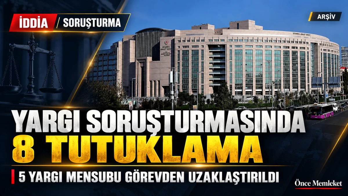 İstanbul&rsquo;daki yargı m&uuml;dahalesi iddialarında 8 tutuklama