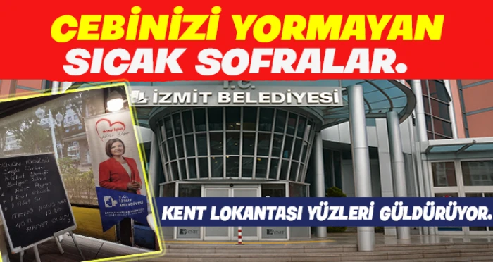 İzmit Belediyesi’nden Cebinizi Yormayan Sıcak Sofralar: Kent Lokantası Yüzleri Güldürüyor