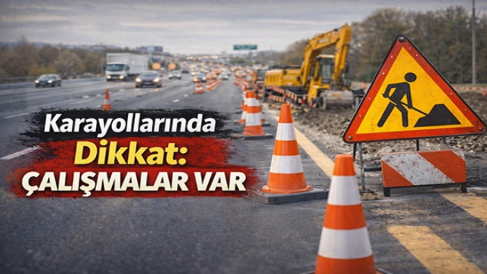 Karayollarında Yol &Ccedil;alışması Uyarısı