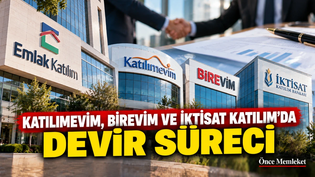 Katılımevim, Birevim ve İktisat Katılım'da devir s&uuml;reci: &Uuml;&ccedil; kuruma resm&icirc; başvuru yapıldı