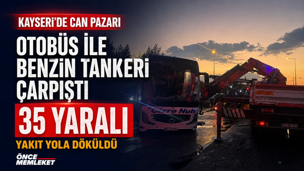 Kayseri&rsquo;de otob&uuml;s ile benzin tankeri &ccedil;arpıştı: 35 yaralı