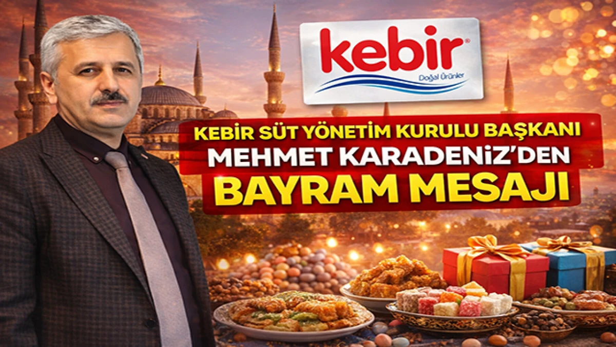Kebir S&uuml;t Y&ouml;netim Kurulu Başkanı Karadeniz&rsquo;den Bayram Mesajı