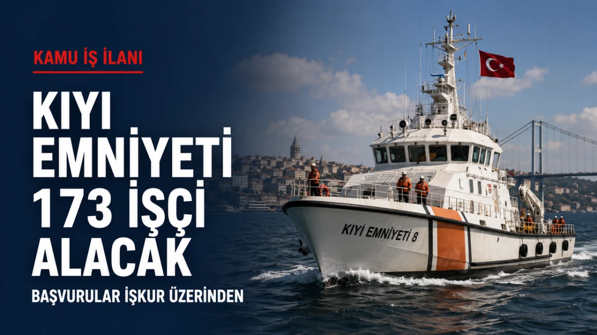 Kıyı Emniyeti 173 daimi iş&ccedil;i alacak: Kadrolar ve başvuru adresi belli oldu