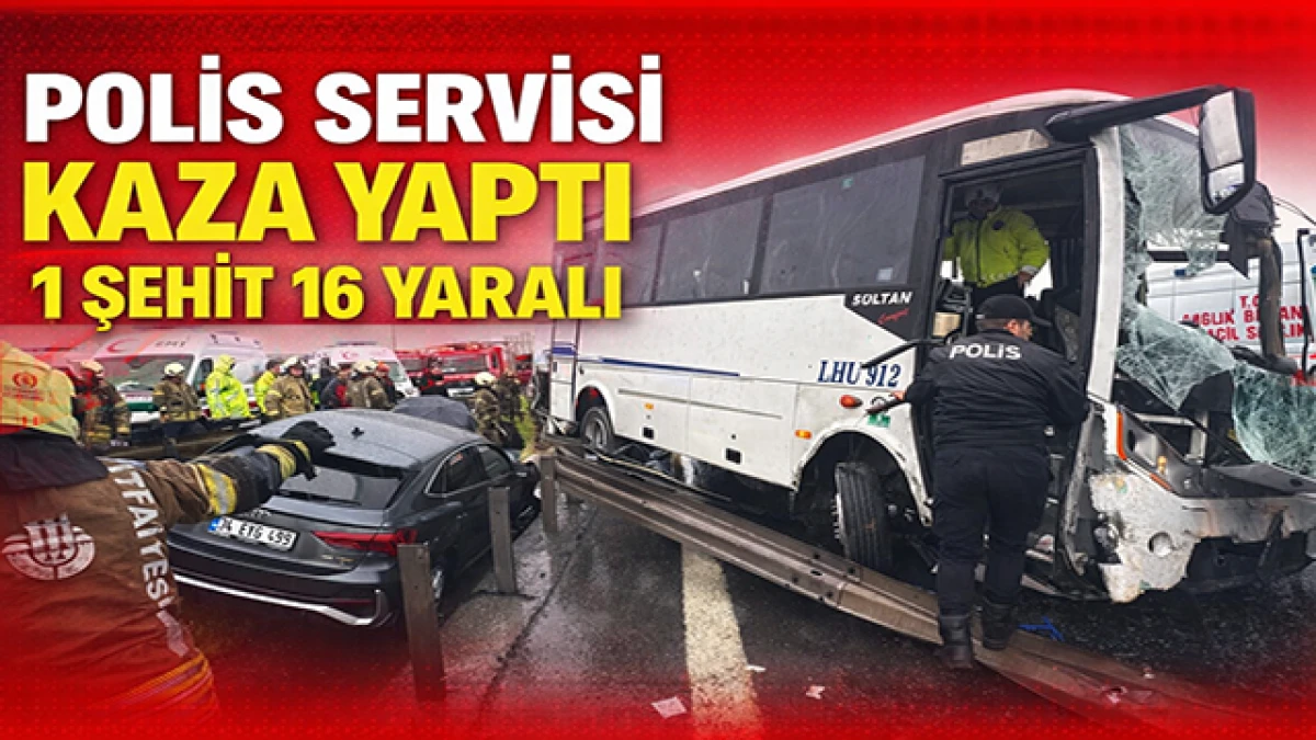 Kuzey Marmara&rsquo;da Polis Servisi Kazası: 1 Şehit, 16 Yaralı