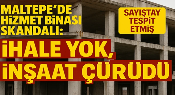 Maltepe’de Hizmet Binası Skandalı: İhale Yok, İnşaat Çürüdü