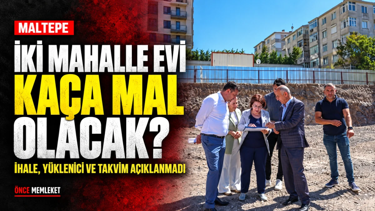 Maltepe&rsquo;de iki mahalle evi yapılıyor: Maliyeti ve ihalesi neden a&ccedil;ıklanmadı?