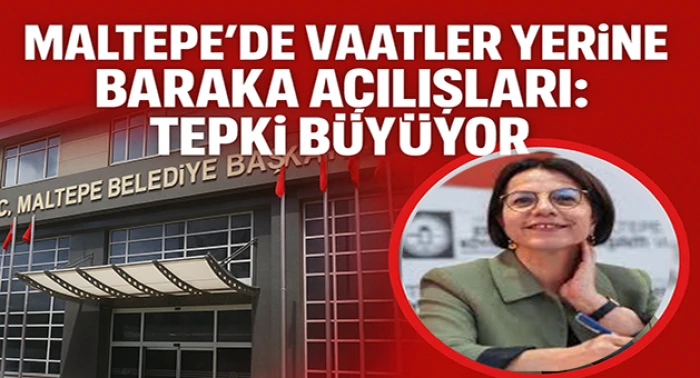 Maltepe’de Vaatler Yerine Baraka Açılışları: Tepki Büyüyor