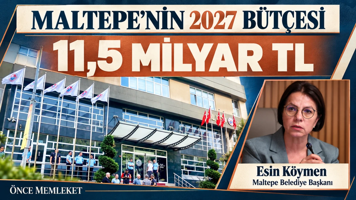 Maltepe&rsquo;nin 2027 b&uuml;t&ccedil;esinde gelir ve gider 11,5 milyar TL olarak &ouml;ng&ouml;r&uuml;ld&uuml;