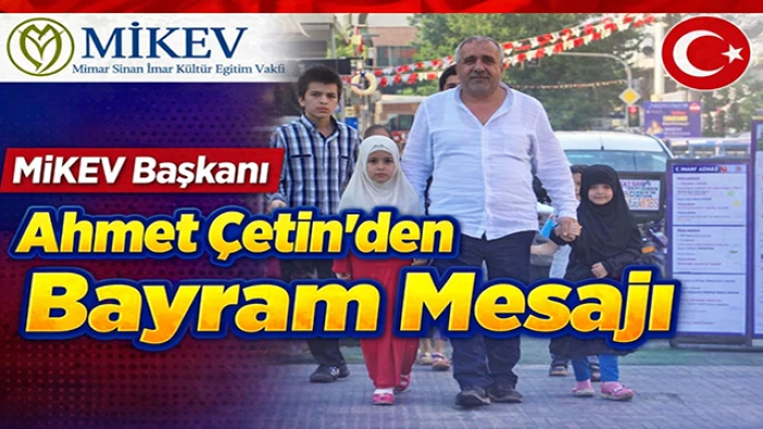 MİKEV Başkanı Ahmet &Ccedil;etin&rsquo;den Bayram Mesajı
