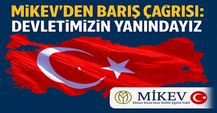 MİKEV’den Barış Çağrısı: “Devletimizin Yanındayız”