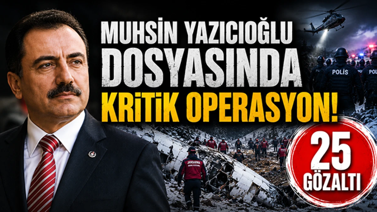 Muhsin Yazıcıoğlu Dosyasında Kritik Operasyon: 29 Ş&uuml;pheli Hakkında İşlem, 25 G&ouml;zaltı