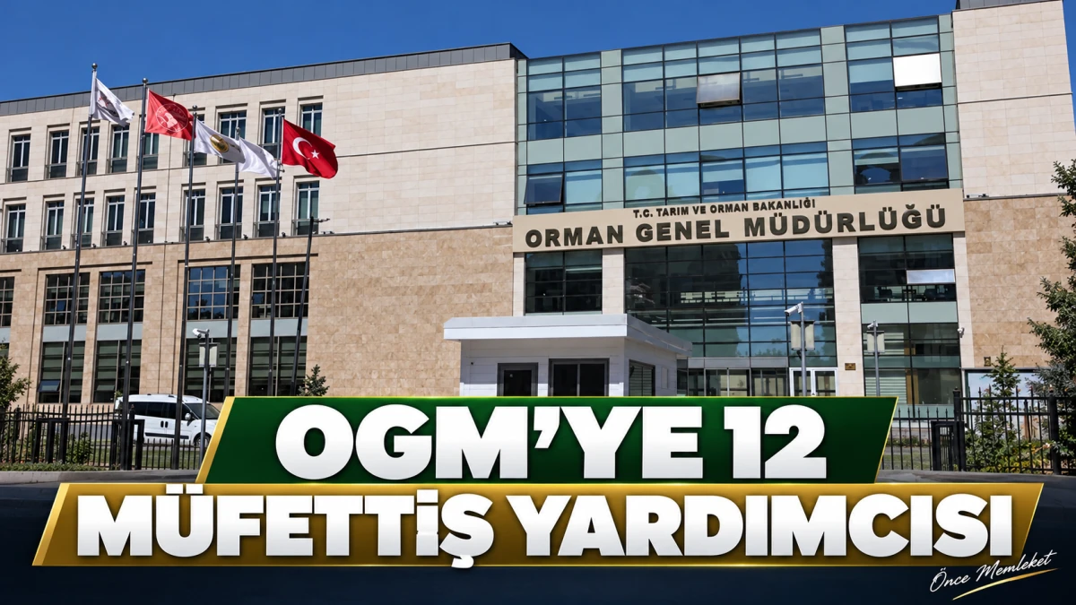 OGM&rsquo;ye 12 M&uuml;fettiş Yardımcısı Alınacak: Başvuru ve Sınav Takvimi Belli Oldu