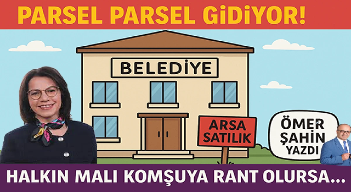 “Parsel Parsel Giderken: Komşuya Yar, Halka Zarar!”